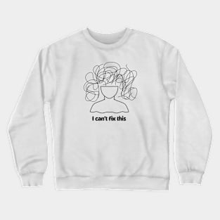 I can't fix this Crewneck Sweatshirt